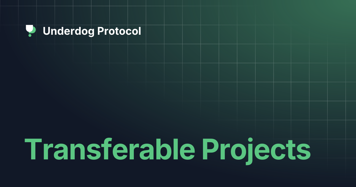 Transferable Projects | Underdog Protocol