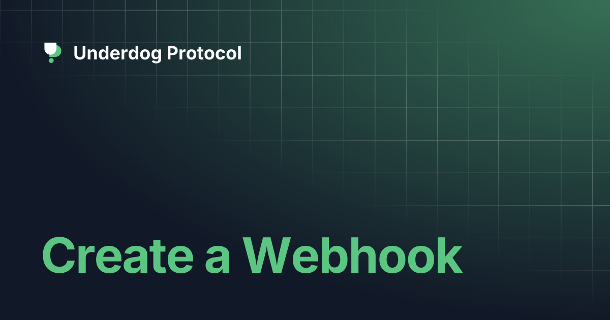 Create a Webhook | Underdog Protocol